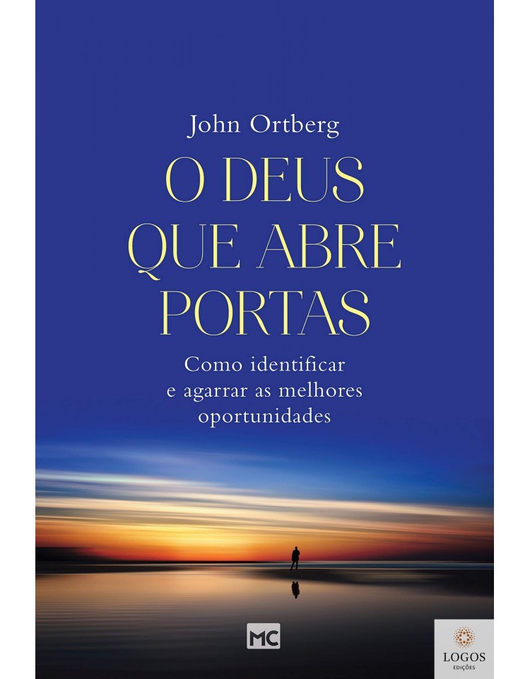 O Deus que abre portas - como identificar e agarrar as melhores oportunidades. 9788543302249. John Ortberg