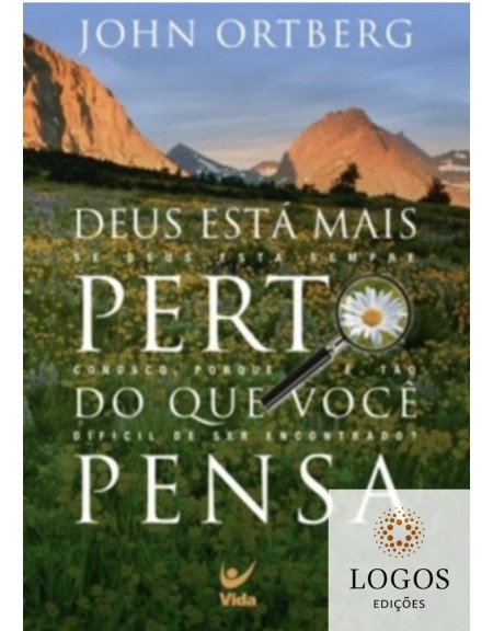 Deus está mais perto do que você pensa. 9788573679632. John Ortberg