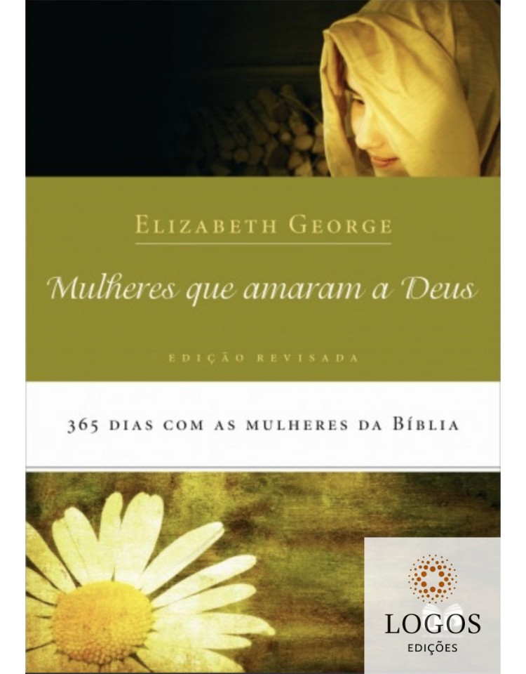 Mulheres que amaram a Deus - 365 dias com as mulheres da Bíblia. 9788524302305. Elizabeth George