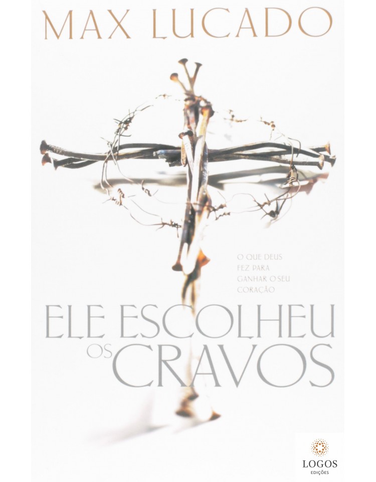Ele escolheu os cravos. 9788578600822. Max Lucado