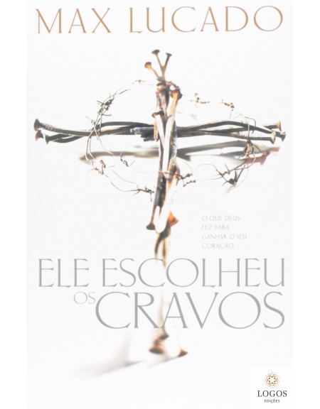 Ele escolheu os cravos. 9788578600822. Max Lucado