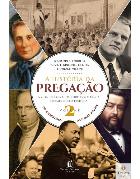 A história da pregação - a vida, teologia e método dos maiores pregadores da História - volume 2. 9788571670914