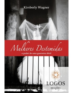 Mulheres destemidas - o poder de uma guerreira dócil. 9788580380781. Kimberly Wagner