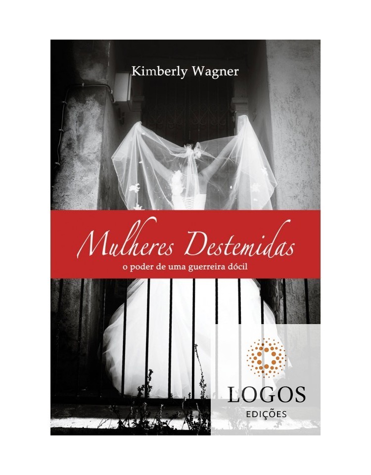 Mulheres destemidas - o poder de uma guerreira dócil. 9788580380781. Kimberly Wagner