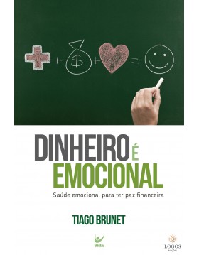 Dinheiro emocional - saúde emocional para ter paz financeira. 9788538303725. Tiago Brunet