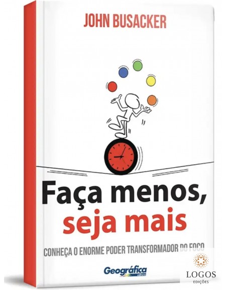 Faça menos, seja mais - conheça o enorme poder transformador do foco. 9788580642377. John Busacker
