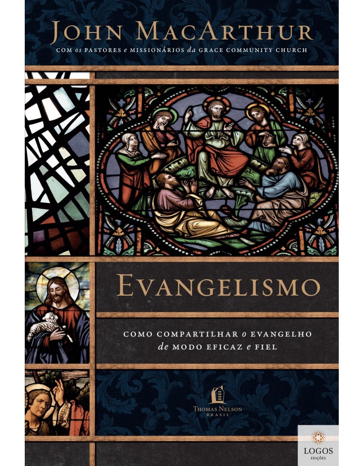 Evangelismo - como compartilhar o evangelho de modo eficaz e fiel. 9788578609740. John MacArthur