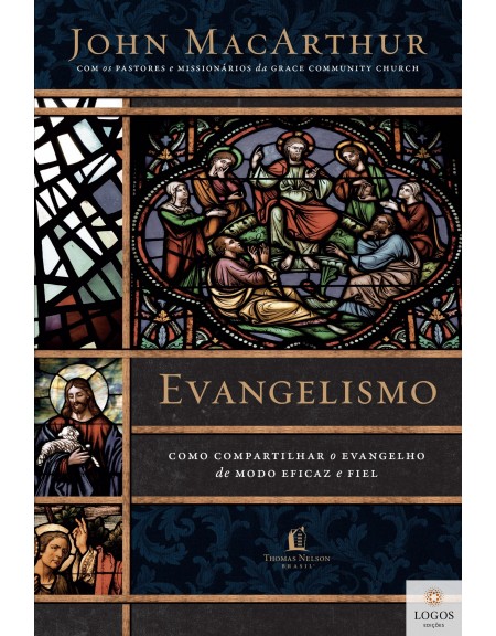 Evangelismo - como compartilhar o evangelho de modo eficaz e fiel. 9788578609740. John MacArthur