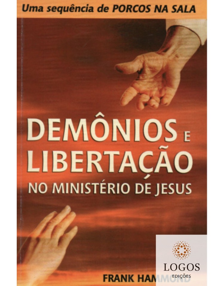 Demónios e libertação no ministério de Jesus. 9788575571149. Frank Hammond