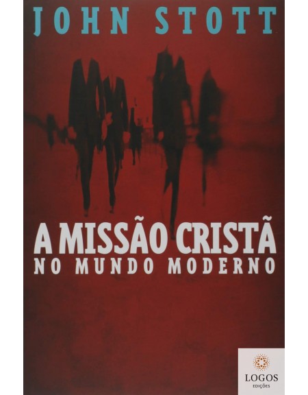 A missão cristã no mundo moderno. 9788577790395. John Stott