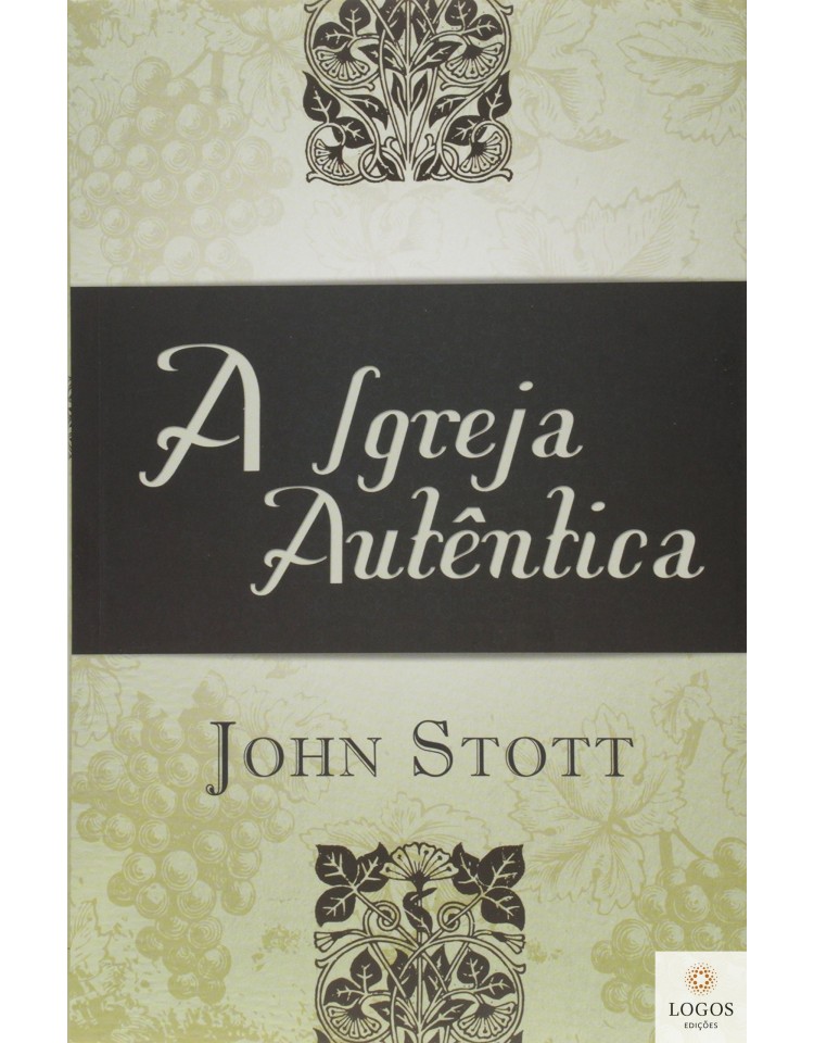 A Igreja autêntica. 9788577791019. John Stott