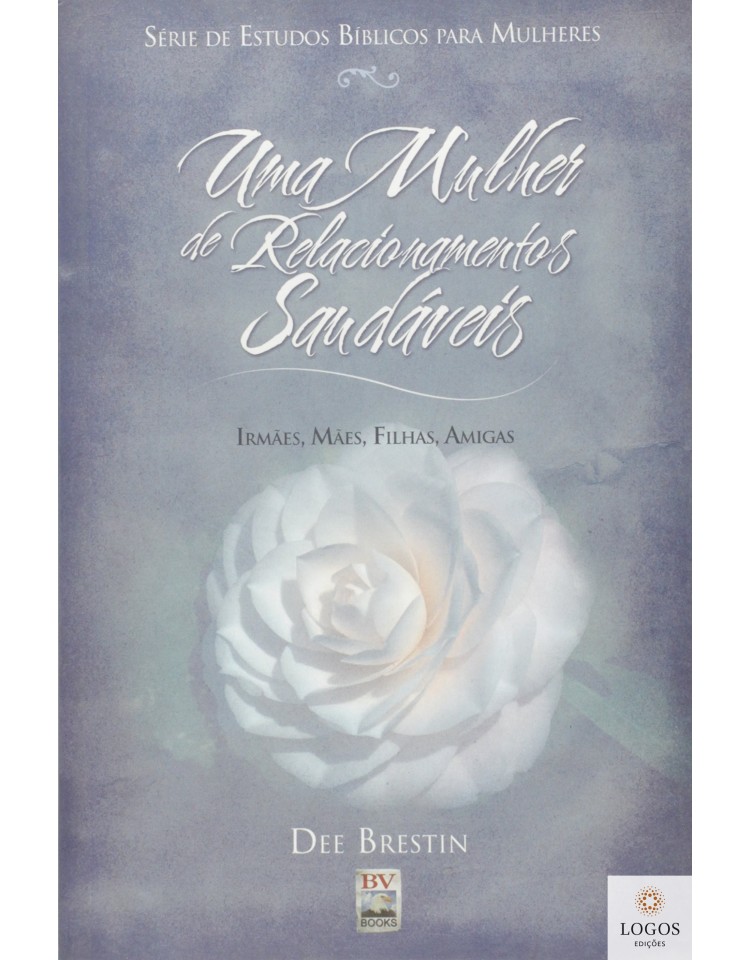 Uma mulher de relacionamentos saudáveis - irmãs, mães, filhas, amigas. 7898063161508. Dee Brestin