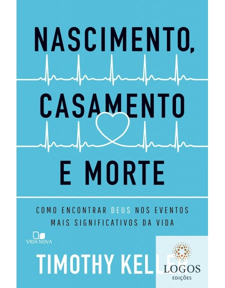 Nascimento, casamento e morte. 9786586136531. Timothy Keller