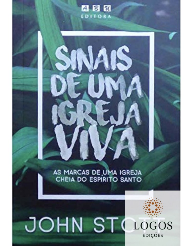 Sinais de uma Igreja viva - as marcas de uma Igreja cheia do Espírito Santo. 9788570550675. John Stott