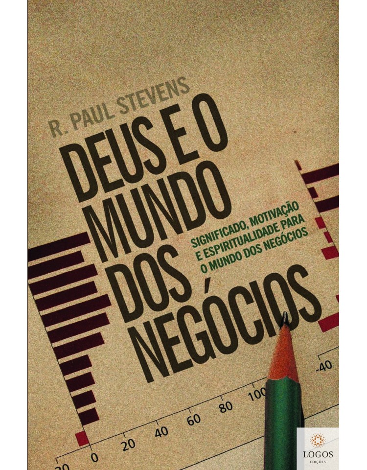 Deus e o mundo dos negócios. 9788560387304. Paul Stevens