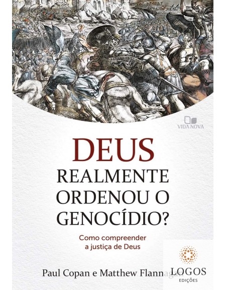 Deus realmente ordenou o genocídio? 9786586136319. Paul Copan. Matthew Flannagan