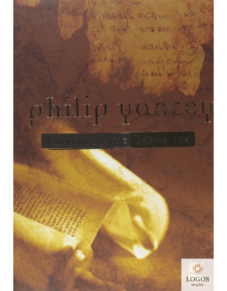 A Bíblia que Jesus lia. 9788573674972. Philip Yancey A Bíblia que Jesus lia. 9788573674972. Philip Yancey
