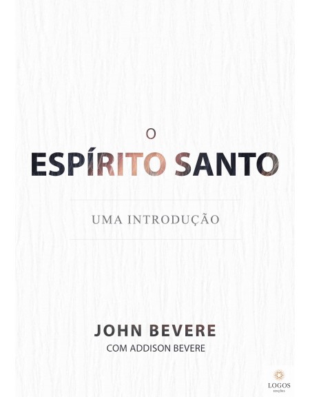 O Espírito Santo - uma introdução. 9788599858530. John Bevere