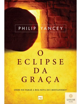 O eclipse da graça - onde foi parar a boa-nova do cristianismo? 9788543300801. Philiip Yancey