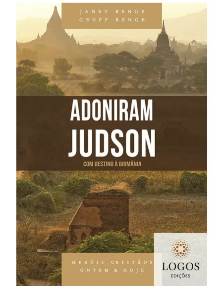 Adoniram Judson - com destino à Birmânia - série heróis cristãos ontem & hoje. 9788580380682. Geoff Benge. Janet Benge