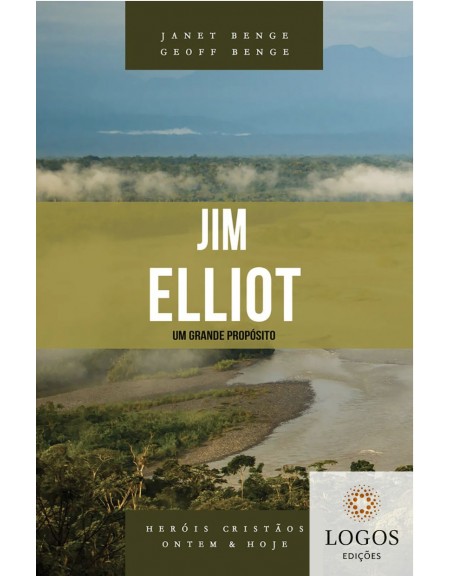 Jim Elliot - um grande propósito - série heróis cristãos ontem & hoje. 9788580380743. Geoff Benge. Janet Benge