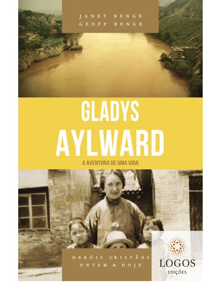Gladys Aylward - a aventura de uma vida - série heróis cristãos ontem & hoje. 9788580380873. Geoff Benge. Janet Benge