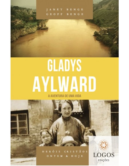 Gladys Aylward - a aventura de uma vida - série heróis cristãos ontem & hoje. 9788580380873. Geoff Benge. Janet Benge