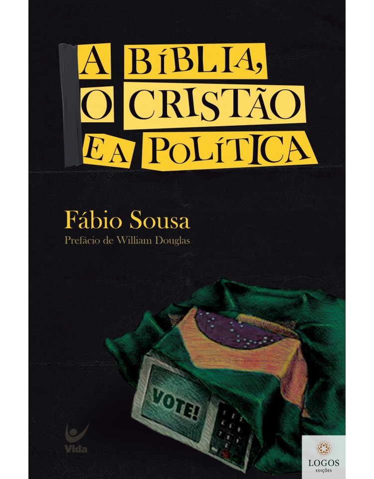 A Bíblia, o cristão e a política. 9786555840100. Fábio Sousa