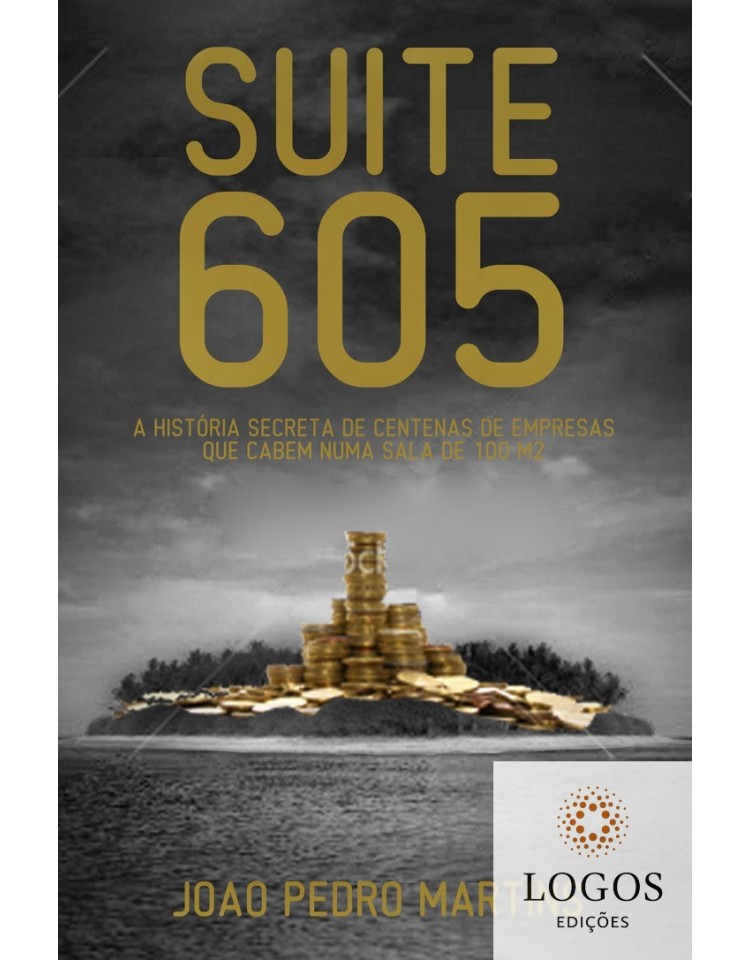 Suite 605 - a história secreta de centenas de empresas que cabem numa sala de 100m2. 9786555840100. João Pedro Martins