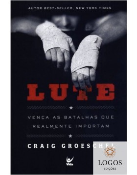 Lute - vença as lutas que realmente importam. 9788538303169. Craig Groeschel