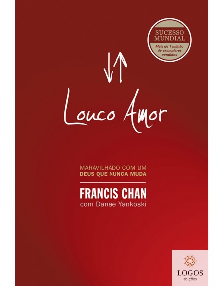 Louco amor - maravilhado com um Deus que nunca muda. 9788573255645. Francis Chan