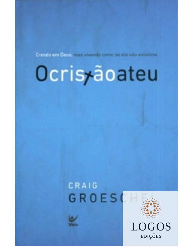 O cristão ateu - crendo em Deus, mas vivendo como se ele não existisse. 9788538302384. Craig Groeschel