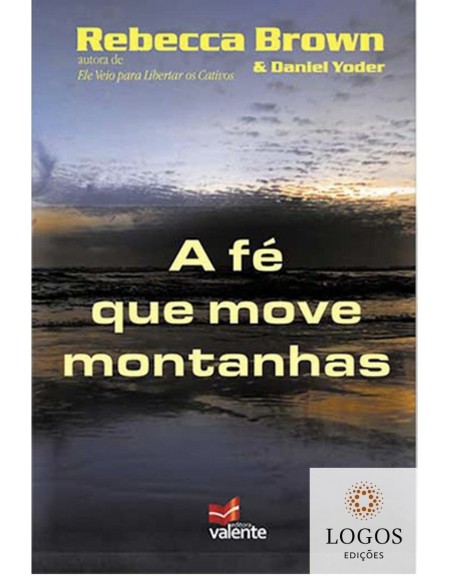 A fé que move montanhas. 9788599664926. Rebecca Brown