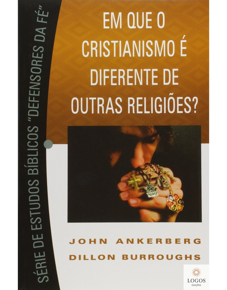 Em que o Cristianismo é diferente de outras religiões? 9788575570869. John Ankerberg. Dillon Burroughs
