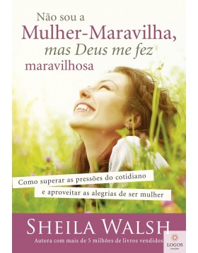 Não sou a mulher maravilhosa mas Deus me fez maravilhosa. 9788578608149. Sheila Walsh