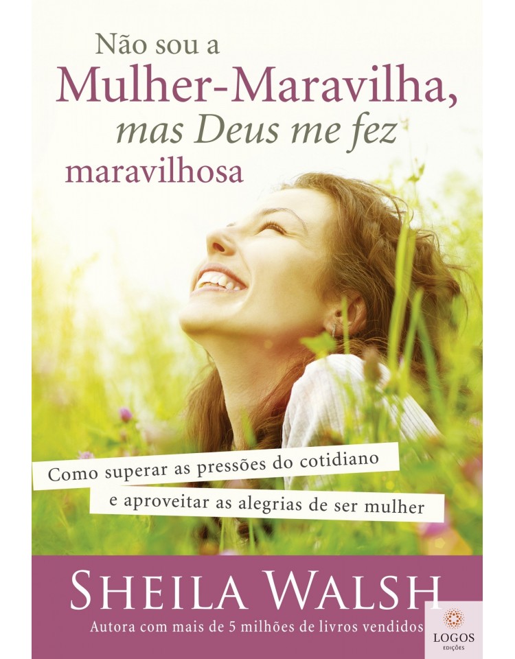 Não sou a mulher maravilhosa mas Deus me fez maravilhosa. 9788578608149. Sheila Walsh