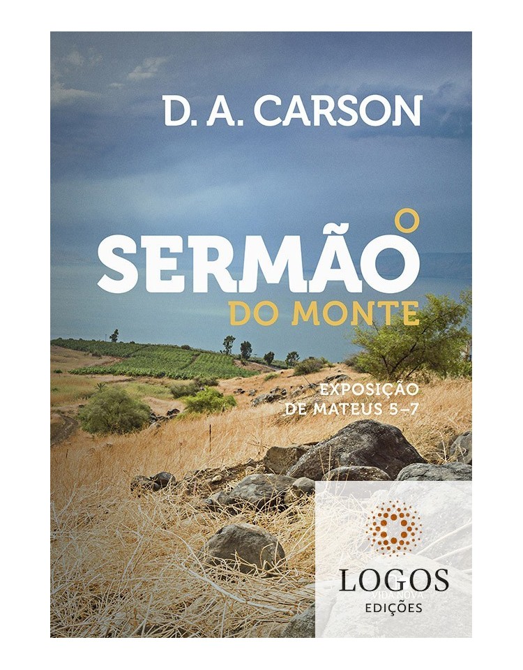 O sermão do monte - exposição de Mateus 5-7. 9788527508896. D.A. Carson