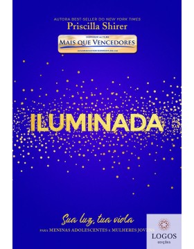 Iluminada - sua luz, tua vida. 9788581582009. Priscilla Shirer