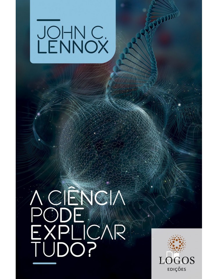 A ciência pode explicar tudo? 9786586136784. John Lennox