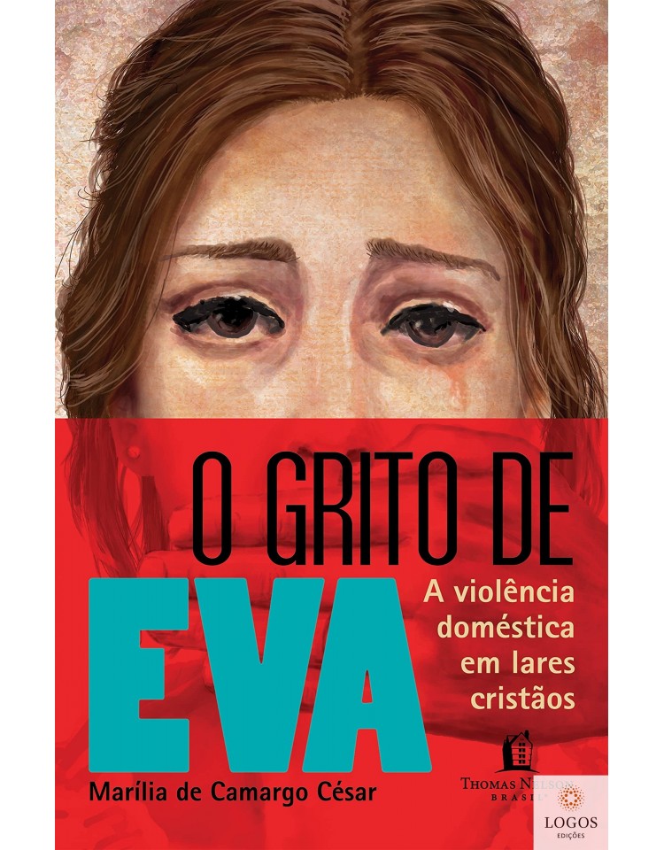 O grito de Eva - a violência doméstica em lares cristãos. 9786556892245. Marília de Camargo César