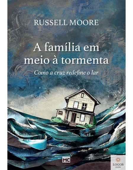 A família em meio à tormenta - como a cruz redefine o lar. 9788543304748. Russell Moore