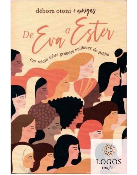 De Eva a Ester - um relato sobre grandes mulheres da Bíblia. 9786556890234. Débora Otoni