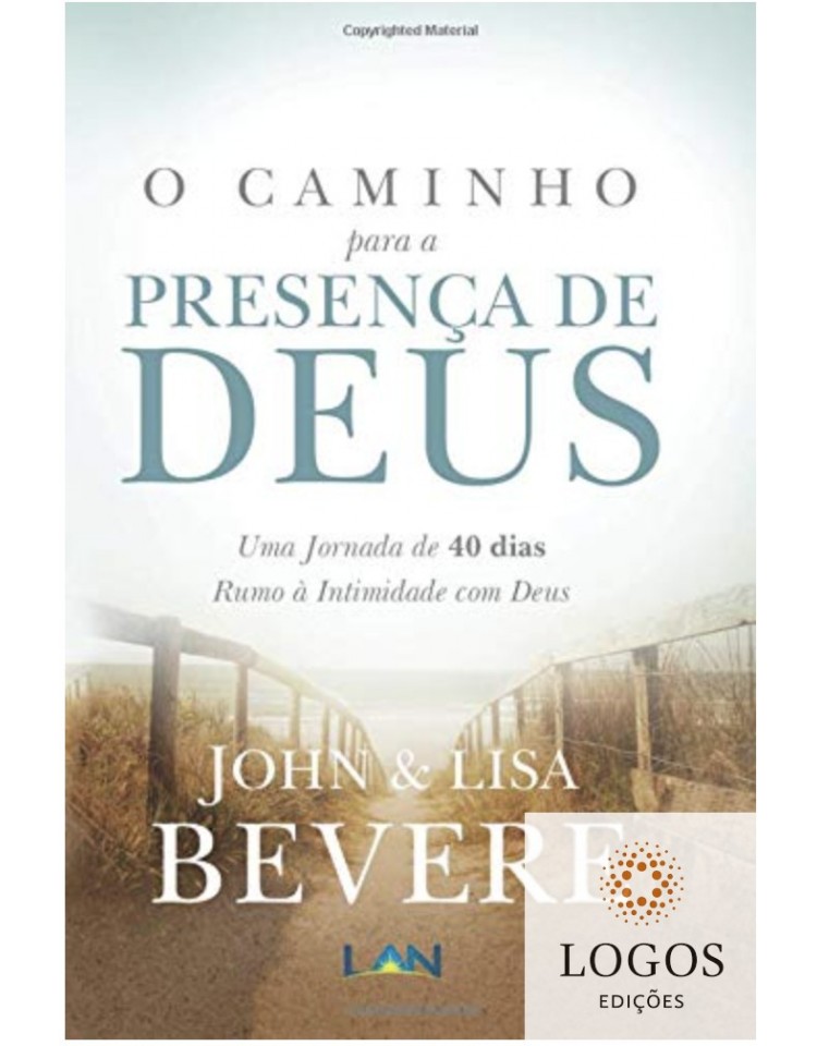 O caminho para a presença de Deus - uma jornada de 40 dias rumo à intimidade com Deus. 9788559290110. John Bevere. Lisa Bevere