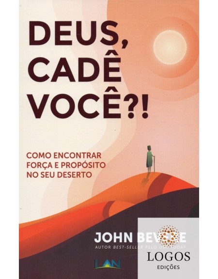 Deus, cadê você?! - Como encontrar força e propósito no seu deserto. 9788559290417. John Bevere
