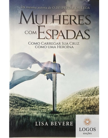Mulheres com espadas - como carregar sua cruz como uma heroína. 9788561860318. Lisa Bevere