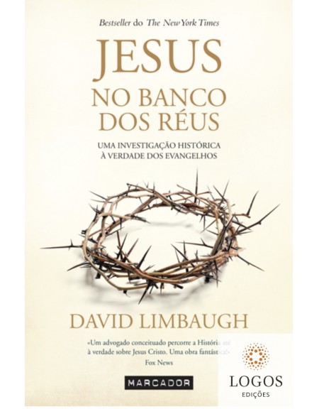 Jesus no banco dos réus - uma investigação histórica à verdade dos evangelhos. 9789897541827. David Limbaugh