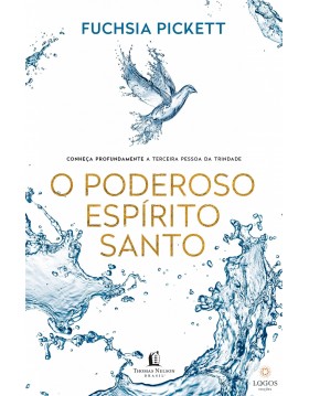 O poderoso Espírito Santo - conheça profundamente a Terceira Pessoa da Trindade. 9788578608576. Fuchsia Pickett