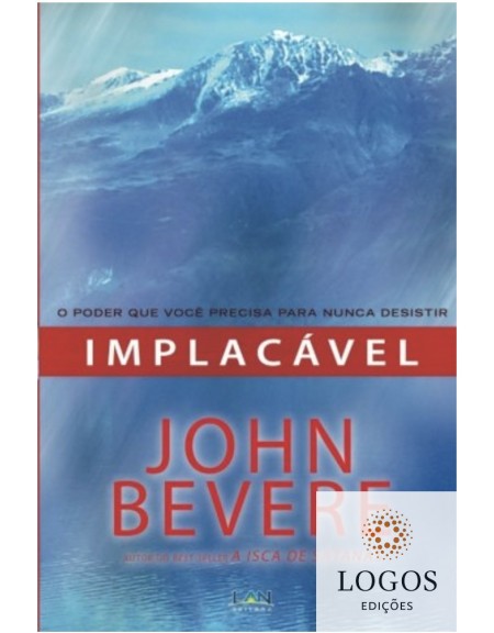 Implacável - o poder que você precisa para nunca desistir. 9788599858387. John Bevere