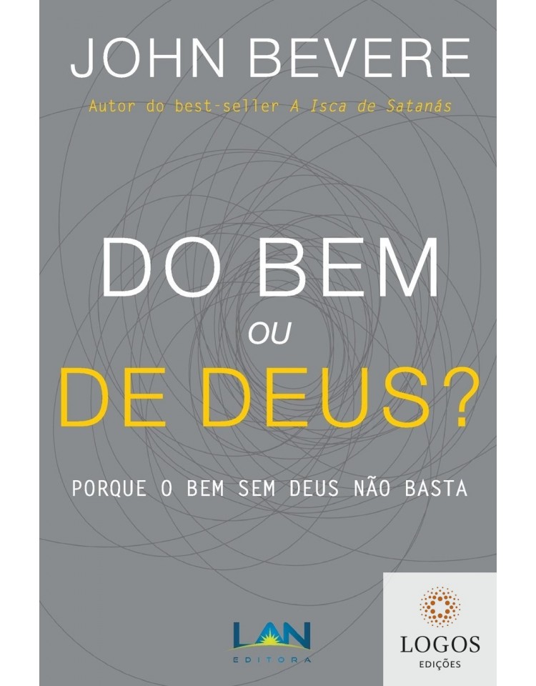Do bem ou de Deus? - Porque o bem sem Deus não basta. 9788599858936. John Bevere