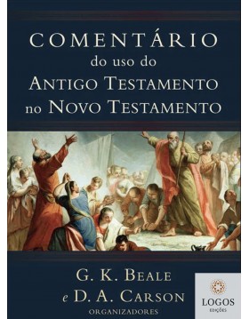Comentário do uso do Antigo Testamento no Novo Testamento. 9788527505550. D.A. Carson. G.K. Beale